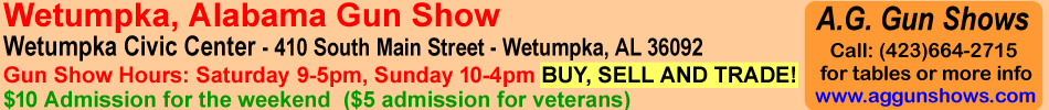 Wetumpka Gun Show July 12-13, 2025 Wetumpka Alabama Gun Show